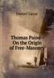 Thomas Paine - On the Origin of Free-Masonry, Daniel Lazar 
