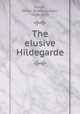 The elusive Hildegarde, Martin, Helen Reimensnyder, 1868-1939 