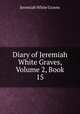 Diary of Jeremiah White Graves, Volume 2, Book 15, Jeremiah White Graves 