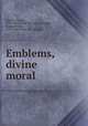 Emblems, divine & moral, Quarles, Francis, 1592-1644. [from old catalog],Singer, Samuel Weller, 1783-1858. [from old catalog] 