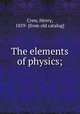 The elements of physics;, Crew, Henry, 1859- [from old catalog] 