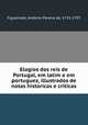 Elogios dos reis de Portugal, em latim e em portuguez, illustrados de notas historicas e criticas, Antonio Pereira de Figueiredo 