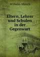 Eltern, Lehrer und Schulen in der Gegenwart, Wilhelm Munch 