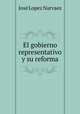 El gobierno representativo y su reforma, Jose Lopez Narvaez 