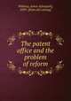 The patent office and the problem of reform, Whitney, James A[maziah], 1839- [from old catalog] 