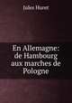En Allemagne: de Hambourg aux marches de Pologne, Jules Huret 