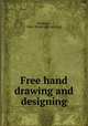Free hand drawing and designing, Kushlan, Max. [from old catalog] 