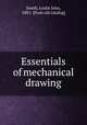 Essentials of mechanical drawing, Smith, Leslie John, 1881- [from old catalog] 