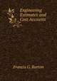 Engineering Estimates and Cost Accounts, Francis G. Burton 