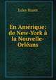 En Amerique: de New-York a la Nouvelle-Orleans, Jules Huret 