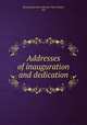 Addresses of inauguration and dedication, Rose polytechnic institute. Terre Haute, Ind 