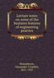 Lecture notes on some of the business features of engineering practice, Humphreys, Alexander Crombie, 1851-1927 