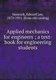 Applied mechanics for engineers ; a text-book for engineering students, Hancock, Edward Lee, 1873-1911. [from old catalog] 