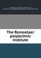 The Rensselaer polytechnic institute, Rensselaer polytechnic institute, Troy, N.Y. [from old catalog],Greene, Benjamin Franklin, 1817-1895 