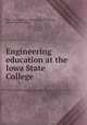 Engineering education at the Iowa State College, Iowa. State University of Science and Technology, Ames. [from old catalog] 