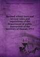 Revised school laws and revised rules and regulations of the Department of public instruction of the territory of Hawaii, 1915, Hawaii. Dept. of Public Instruction Hawaii 