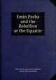 Emin Pasha and the Rebellion at the Equator, Arthur Jermy Mounteney Jephson, Henry Morton Stanley 
