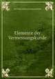 Elemente der Vermessungskunde, Karl Maximilian von Bauernfeind 