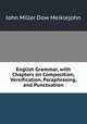 English Grammar, with Chapters on Composition, Versification, Paraphrasing, and Punctuation, John Miller Dow Meiklejohn 