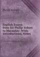 English Essays from Sir Philip Sidney to Macaulay: With Introductions, Notes ., Sidney Philip 