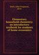 Elementary household chemistry; an introductory textbook for students of home economics, Snell, John Ferguson, 1870- 