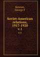 Soviet-American relations, 1917-1920. v.1, George F. Kennan 