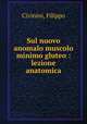 Sul nuovo anomalo muscolo minimo gluteo : lezione anatomica, Civinini, Filippo 