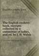 The English cookery book, receipts collected by a committee of ladies, and ed. by J. H. Walsh, English Cookery Book 
