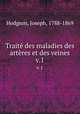 Trait des maladies des artres et des veines. v.1, Hodgson, Joseph, 1788-1869 