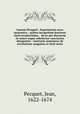 Ioannis Pecqueti . Experimenta nova anatomica : quibus incognitum hactenus chyli receptaculum, & ab eo per thoracem in ramos usque subclavios vasa lactea deteguntur : issertatio anatomica de circulatione sanguinis et chyli motu, Pecquet, Jean, 1622-1674 