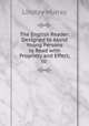 The English Reader: Designed to Assist Young Persons to Read with Propriety and Effect, to ., Murray, Lindley 