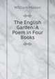 The English Garden: A Poem in Four Books, William Mason 