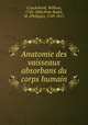 Anatomie des vaisseaux absorbans du corps humain, Cruickshank, William, 1745-1800,Petit-Radel, M. (Philippe), 1749-1815 