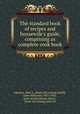 The standard book of recipes and housewife