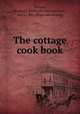The cottage cook book, Beeton, Reginald. [from old catalog],James, Asa L., Mrs. [from old catalog] 