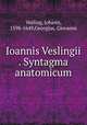Ioannis Veslingii . Syntagma anatomicum, Vesling, Johann, 1598-1649,Georgius, Giovanni 