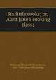 Six little cooks; or, Aunt Jane