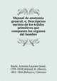 Manual de anatomia general, o, Descripcion sucinta de los tejidos primitivos que componen los organos del hombre, Antoine Laurent Jesse Bayle 