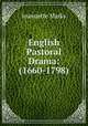 English Pastoral Drama: (1660-1798), Jeannette Marks 