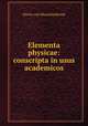 Elementa physicae: conscripta in usus academicos, Petrus van Musschenbroek 