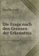 Die Frage nach den Grenzen der Erkenntnis, Max Verworn 