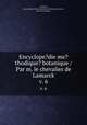Encyclope?die me?thodique? botanique /Par m. le chevalier de Lamarck.. v. 6, Lamarck, Jean Baptiste Pierre Antoine de Monet de,,Poiret, Jean Louis Marie, 