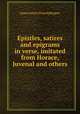 Epistles, satires and epigrams in verse, imitated from Horace, Juvenal and others., Rogers, James E. Thorold 