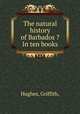 The natural history of Barbados ?In ten books., Hughes, Griffith, 