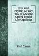 Eros and Psyche: A Fairy Tale of Ancient Greece Retold After Apuleius, Paul Carus 