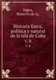 Historia fisica, politica y natural de la isla de Cuba.. v. 6, Sagra, Ramo?n de la, 