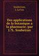 Des applications de la botanique a la pharmacie /par J.?L. Soubeiran., Soubeiran, J. Le?on 