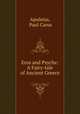 Eros and Psyche: A Fairy-tale of Ancient Greece, Apuleius, Paul Carus 