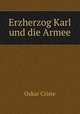Erzherzog Karl und die Armee, Oskar Criste 