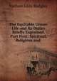 The Equitable Union: Life and Its Duties Briefly Explained. Part First: Spiritual, Religious and ., Nathan Eddy Badgley 